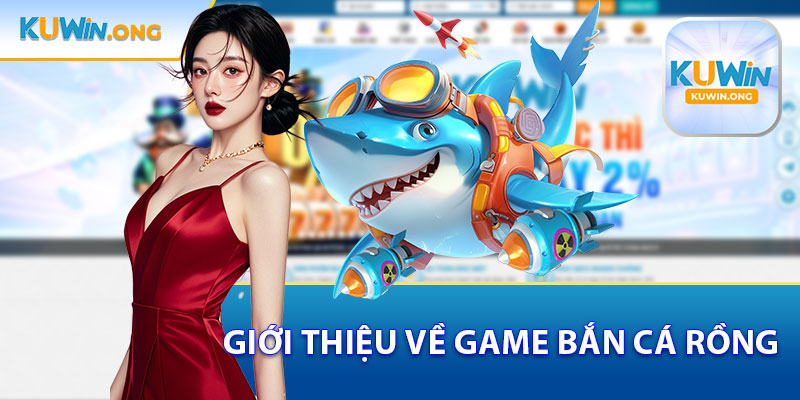Giới Thiệu Về Game Bắn Cá Rồng