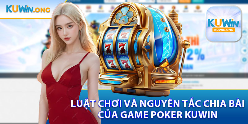 Luật Chơi Và Nguyên Tắc Của Game Poker Kuwin