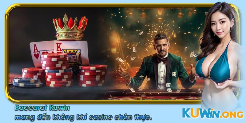 Baccarat Kuwin, mang đến không khí casino chân thực.