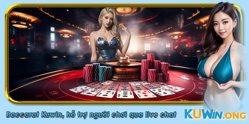 Baccarat Kuwin, hỗ trợ người chơi qua live chat trực tuyến.