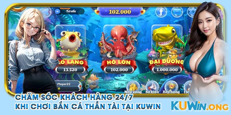 Tư vấn trực tuyến, chăm sóc khách hàng 24/7 khi chơi Bắn Cá Thần Tài tại Kuwin