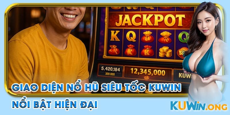 giao diện nổ hũ siêu tốc kuwin nổi bật hiện đại