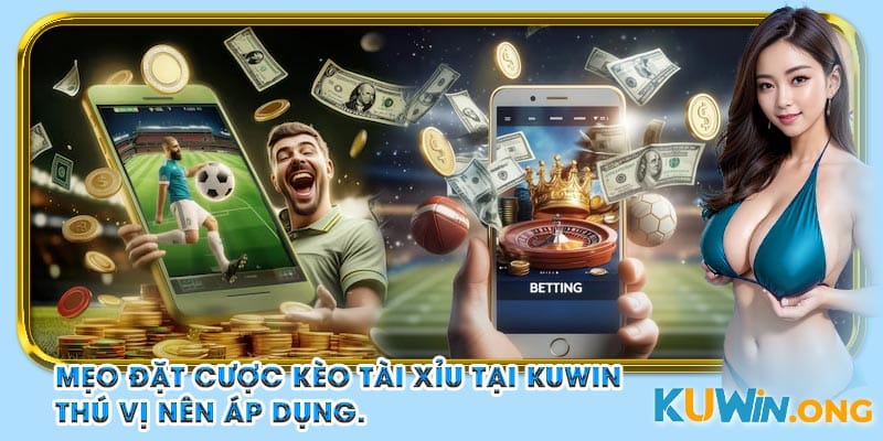 Mẹo đặt cược kèo tài xỉu tại Kuwin thú vị nên áp dụng.