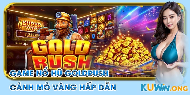 Bối cảnh mỏ vàng hoang dã trong top game nổ hũ Goldrush tại Kuwin.