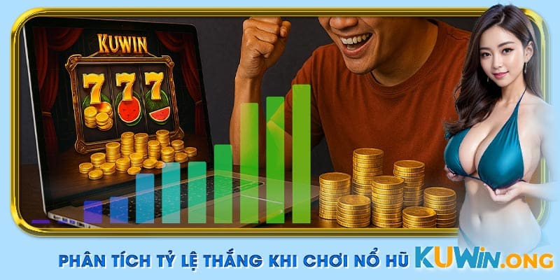 Phân tích tỷ lệ thắng khi quay nổ hũ Kuwin.