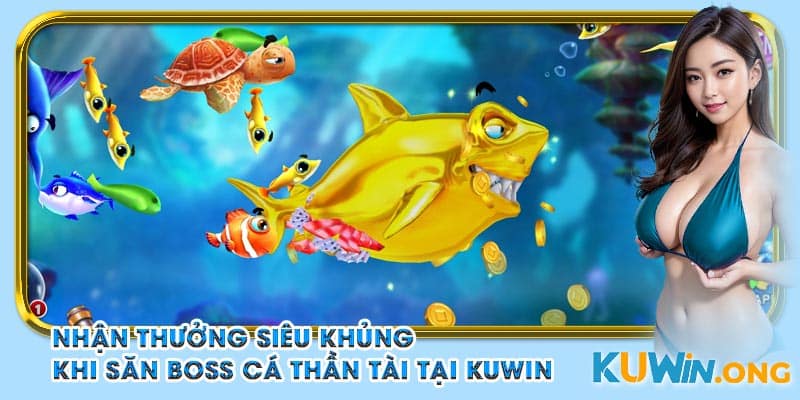 Nhận thưởng siêu khủng khi săn boss cá thần tài tại Kuwin